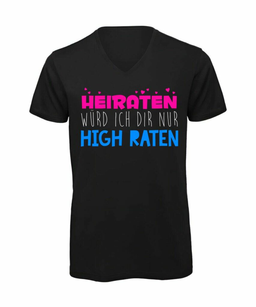 Heiraten Wuerde Ich Dir Nur High Raten - T-Shirt mit V-Ausschnitt