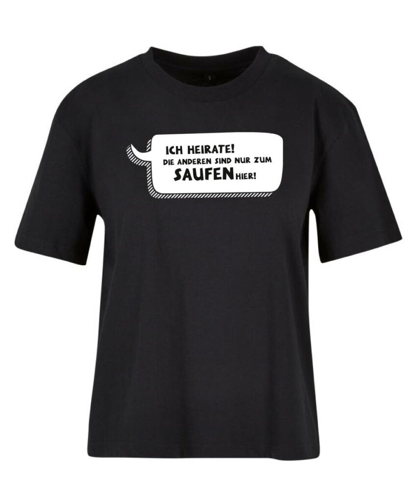 Ich Heirate Die Anderen Sind Nur Zum Saufen Hier Sprechblase - Ladies Everyday Tee BY211