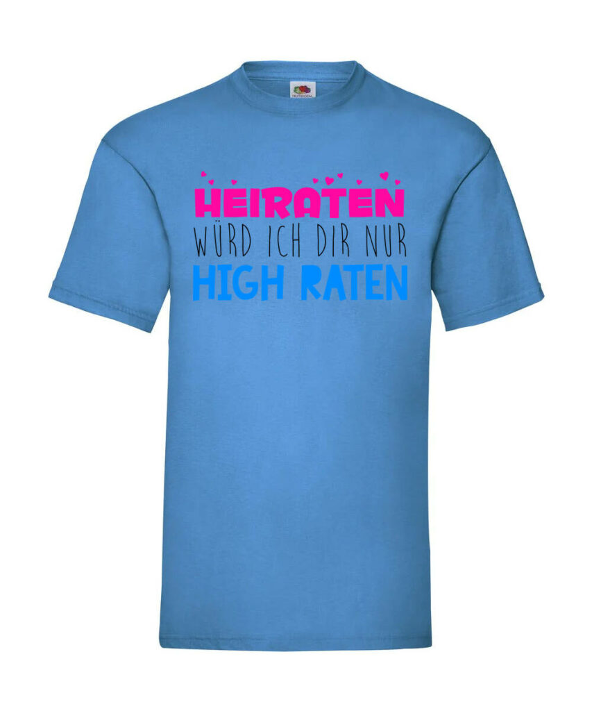 Heiraten Wuerde Ich Dir Nur High Raten - Basic T-Shirt