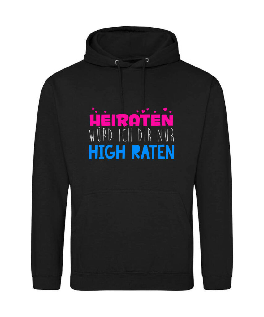 Heiraten Wuerde Ich Dir Nur High Raten - Unisex College Hoodie